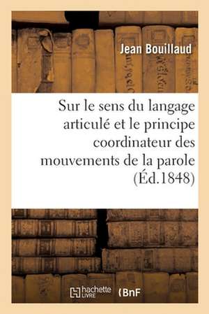 Recherches Cliniques Propres À Démontrer Que Le Sens Du Langage Articulé Et Le Principe Coordinateur de Jean Bouillaud