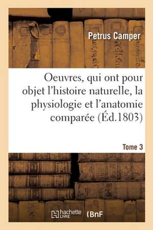 Oeuvres. Tome 3 de Petrus Camper