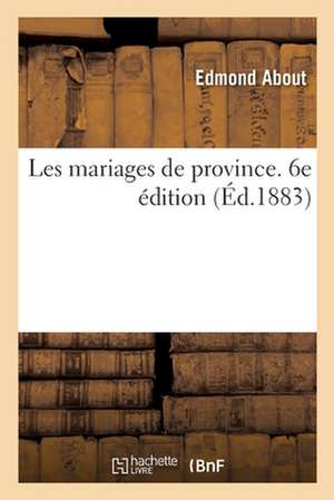 Les Mariages de Province. 6e Édition de Edmond About