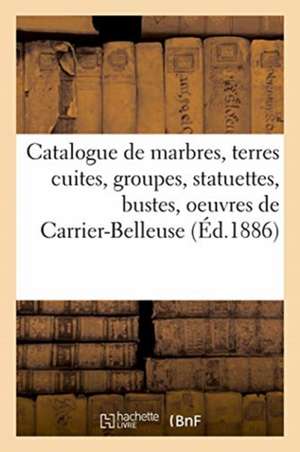 Catalogue de Marbres, Terres Cuites, Groupes, Statuettes, Bustes de Arthur Bloche