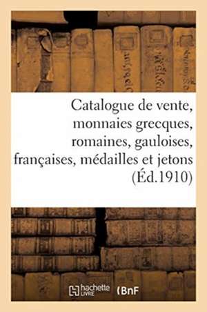 Catalogue de Vente, Monnaies Grecques, Romaines, Gauloises, Françaises, Médailles Et Jetons de Etienne Bourgey