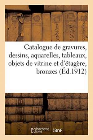 Catalogue de Gravures, Dessins, Aquarelles, Tableaux, Objets de Vitrine Et d'Étagère, Bronzes de R. Blée