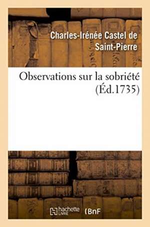 Observations Sur La Sobriété de Castel de Saint-Pierre-C