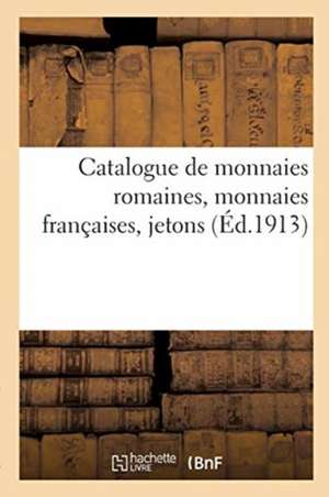 Catalogue de Monnaies Romaines, Monnaies Françaises, Jetons de Collectif