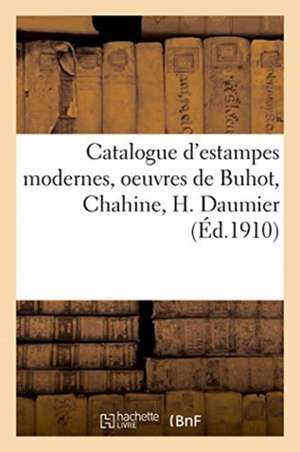 Catalogue d'Estampes Modernes, Oeuvres de Buhot, Chahine, H. Daumier de Lo& Delteil