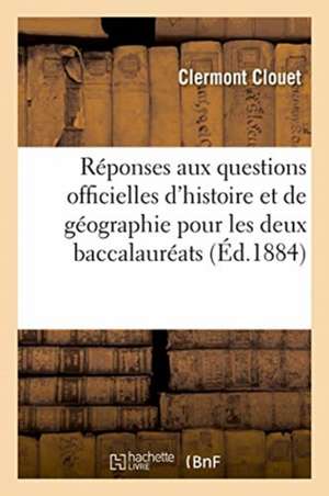 Simples Réponses Aux Questions Officielles d'Histoire Et de Géographie de Clouet-C