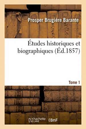 Études Historiques Et Biographiques. Tome 1 de Prosper Brugière Barante