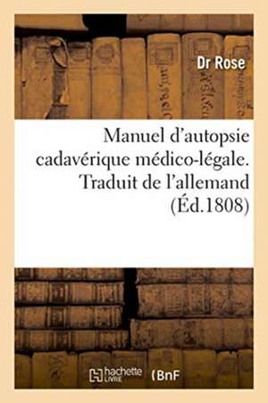 Manuel d'Autopsie Cadavérique Médico-Légale. Traduit de l'Allemand de Ros E