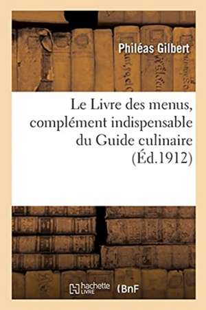 Le Livre Des Menus, Complément Indispensable Du Guide Culinaire de Philéas Gilbert