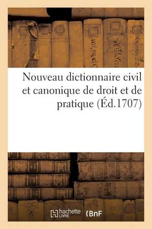 Nouveau dictionnaire civil et canonique de droit et de pratique de Collectif