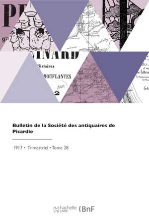 Bulletin de la Société des antiquaires de Picardie de Societe de Picardie