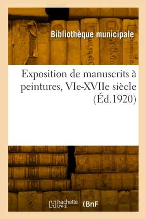 Exposition de manuscrits à peintures, VIe-XVIIe siècle de Bibliotheque Municipale