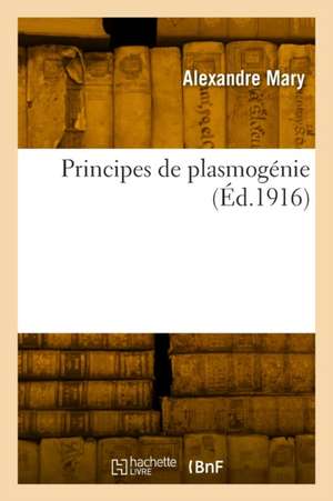 Principes de plasmogénie de Alexandre Mary