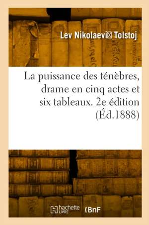 La puissance des ténèbres, drame en cinq actes et six tableaux. 2e édition de Lev Nikolaevic Tolstoj