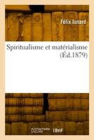 Spiritualisme et matérialisme de Félix Isnard