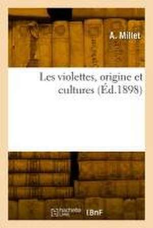 Les violettes, origine et cultures de A. Millet