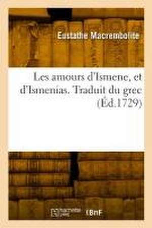 Les amours d'Ismene, et d'Ismenias de Eustathe Macrembolite