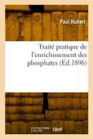 Traité pratique de l'enrichissement des phosphates de Paul Hubert