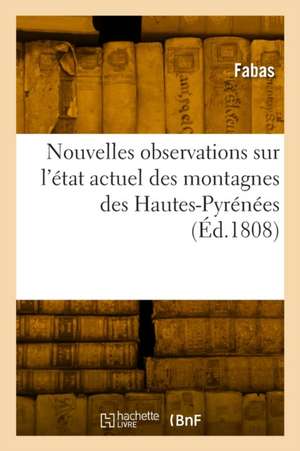 Nouvelles observations sur l'état actuel des montagnes des Hautes-Pyrénées de Fabas