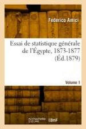 Essai de statistique générale de l'Égypte, 1873-1877. Volume 1 de Federico Amici