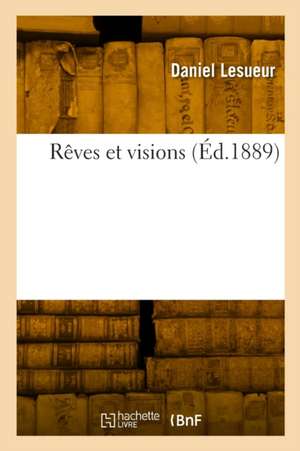 Rêves et visions de Daniel Lesueur