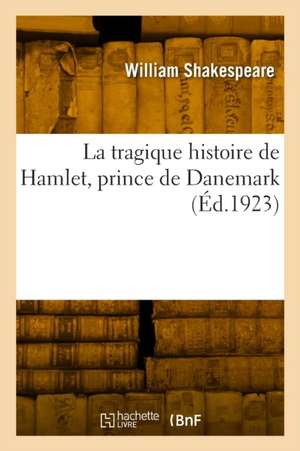 La Tragique Histoire de Hamlet, Prince de Danemark de William Shakespeare