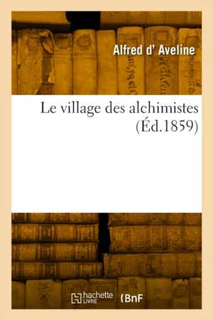 Le village des alchimistes de Alfred D' Aveline