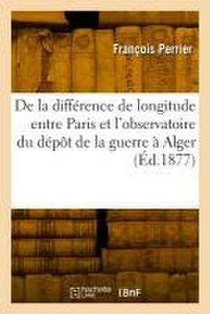 Détermination télégraphique de la différence de longitude entre Paris de François Perrier