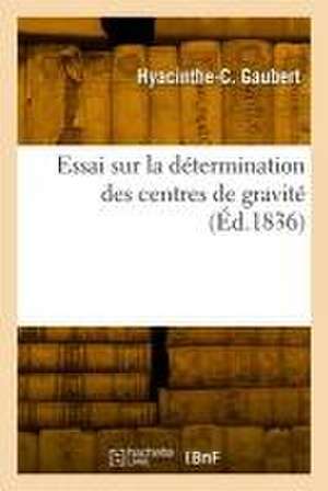 Essai sur la détermination des centres de gravité de Hyacinthe-Célestin Gaubert