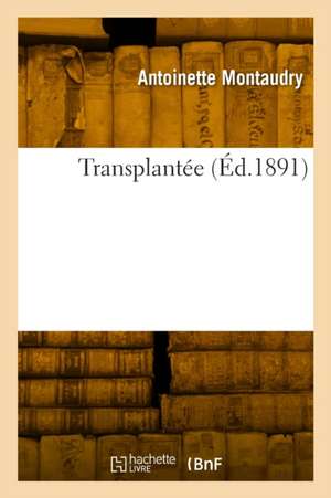 Transplantée de Antoinette Montaudry