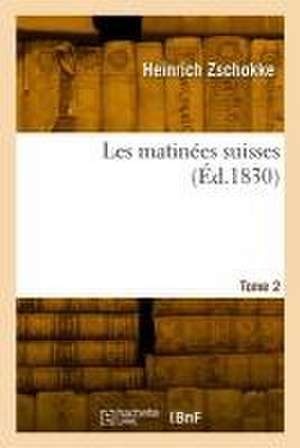 Les matinées suisses. Tome 2 de Heinrich Zschokke