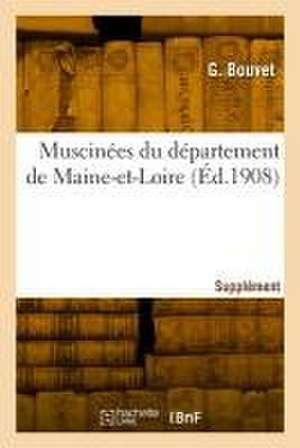 Muscinées du département de Maine-et-Loire. Supplément Numéro 3 de G. Bouvet