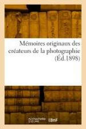 Mémoires originaux des créateurs de la photographie de René Colson