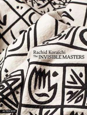 Rachid Kora&#xef;chi: The Invisible Masters de Rachid Koraichi