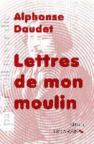 Lettres de mon moulin de Alphonse Daudet