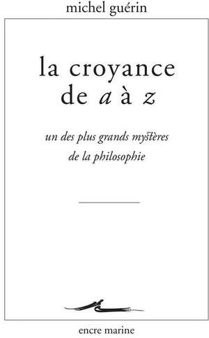 La Croyance de A A Z de Michel Guerin