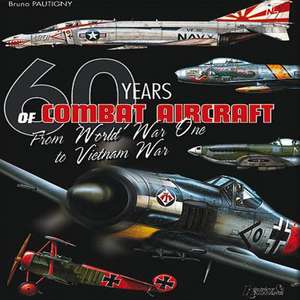 60 Years of Combat Aircraft: From World War One to Vietnam War de Bruno Pautigny