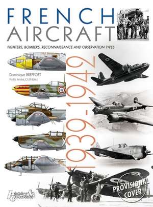 French Aircraft 1939-42: Fighters, Bombers, Reconnaissance and Observation Types de Dominique Breffort