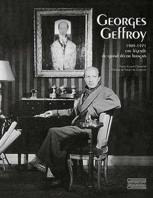 Georges Geffroy (1905-1971): Une Legende Du Grand Decor Francais de Pierre Arizzoli-Clementel