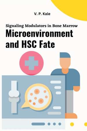 Signaling Modulators in Bone Marrow Microenvironment and HSC Fate de V. P. Kale