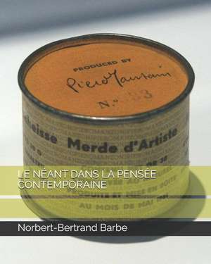 Le Néant Dans La Pensée Contemporaine de Norbert-Bertrand Barbe