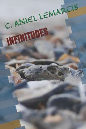 Infinitudes de C. Aniel Lemarcis