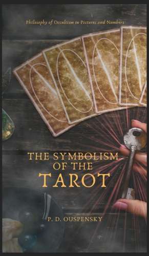 The Symbolism of The TAROT - Philosophy of Occultism in Pictures and Numbers de P. D. Ouspensky