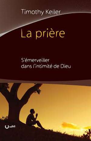 La Priere (Prayer) de Timothy Keller