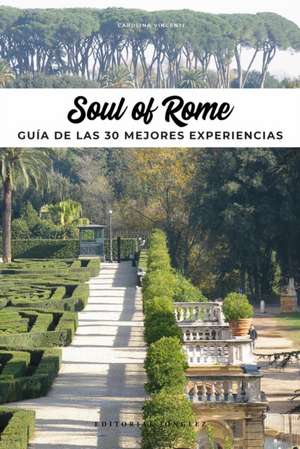 Soul of Roma (Spanish): Guía de Las 30 Mejores Experiencias de Carolina Vincenti