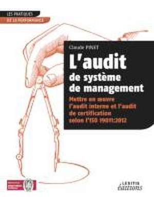 L¿audit de système de management Mettre en oeuvre l¿audit interne et l¿audit de certification selon l¿ISO 19011:2012 de Claude Pinet