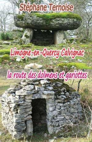 Limogne-En-Quercy Calvignac La Route Des Dolmens Et Gariottes: 6 Decembre 2006, 6 Decembre 2011, 5 ANS Apres Le CD, L'Ebook de L de Stephane Ternoise