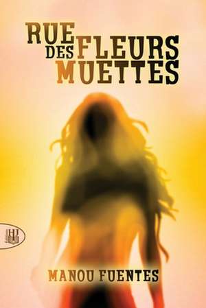 Rue Des Fleurs Muettes de Manou Fuentes