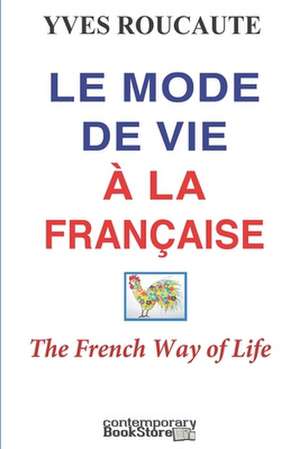 Le mode de vie à la Française: The French Way of Life de Yves Roucaute