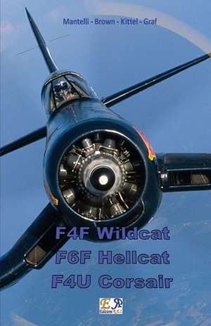 F4F Wildcat - F6F Hellcat - F4U Corsair de Mantelli -. Brown -. Kittel -. Graf